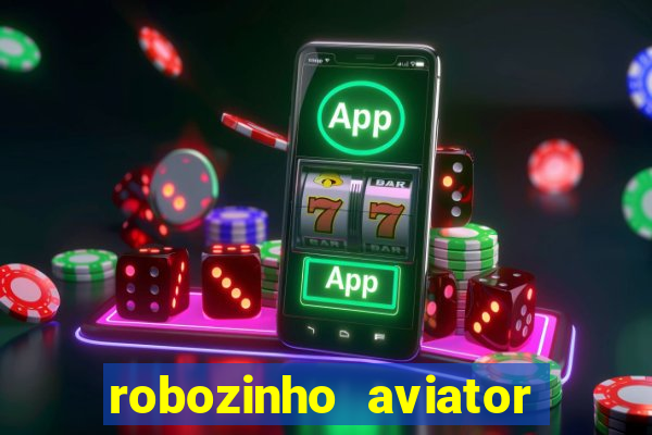 robozinho aviator bet nacional